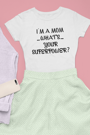 I'm A Mom - What's Your Superpower - T-Shirt