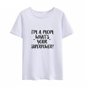 I'm A Mom - What's Your Superpower - T-Shirt