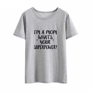 I'm A Mom - What's Your Superpower - T-Shirt