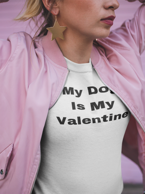 My Dog Is My Valentine - T-Shirt