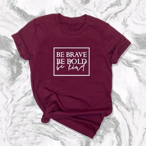 Be Brave Be Bold Be Kind T-Shirt