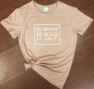 Be Brave Be Bold Be Kind T-Shirt