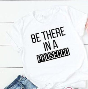 Be There in a Prosecco T-Shirt