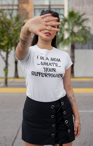 I'm A Mom - What's Your Superpower - T-Shirt